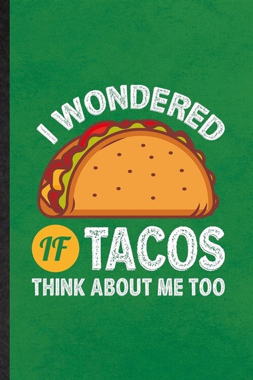 I Wondered If Tacos Think About Me Too: Lined Notebook For Mexico Taco Keep Fit. Funny Ruled Journal For Healthy Lifestyle. Unique Student Teacher Bla (Paperback)