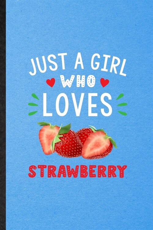 Just a Girl Who Loves Strawberry: Lined Notebook For Strawberry Vegan Keep Fit. Funny Ruled Journal For Healthy Lifestyle. Unique Student Teacher Blan (Paperback)
