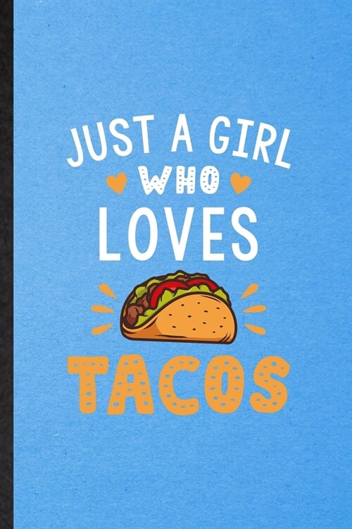 Just a Girl Who Loves Tacos: Lined Notebook For Mexico Taco Keep Fit. Funny Ruled Journal For Healthy Lifestyle. Unique Student Teacher Blank Compo (Paperback)