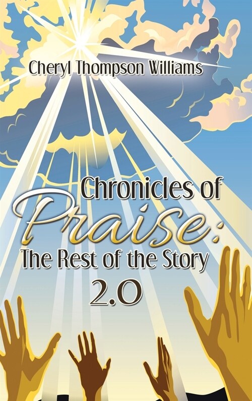 Chronicles of Praise: the Rest of the Story 2.0 (Hardcover)