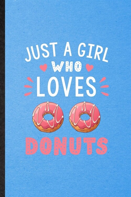 Just a Girl Who Loves Donuts: Lined Notebook For Cook Baker Chef. Funny Ruled Journal For Doughnut Workout. Unique Student Teacher Blank Composition (Paperback)