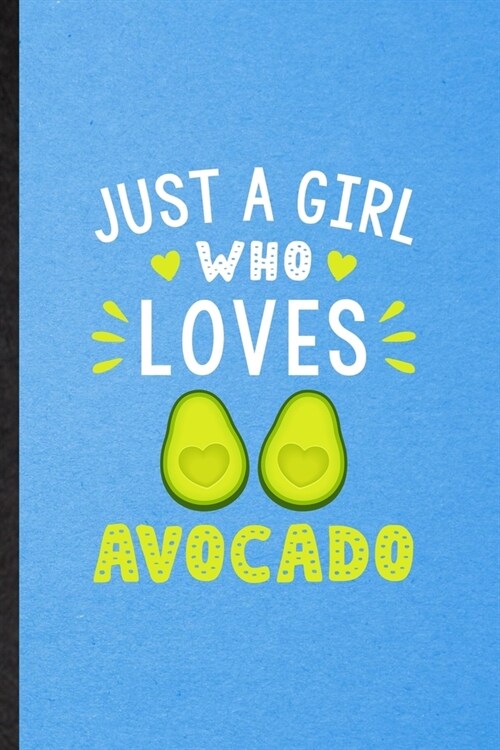 Just a Girl Who Loves Avocado: Lined Notebook For Avocado Vegan Keep Fit. Funny Ruled Journal For Healthy Lifestyle. Unique Student Teacher Blank Com (Paperback)