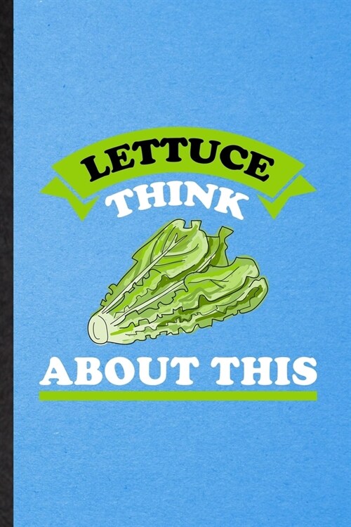 Lettuce Think About This: Lined Notebook For Lettuce Vegan Keep Fit. Funny Ruled Journal For Healthy Lifestyle. Unique Student Teacher Blank Com (Paperback)