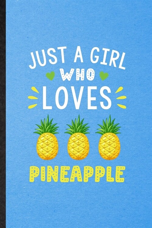 Just a Girl Who Loves Pineapple: Lined Notebook For Pineapple Vegan Keep Fit. Funny Ruled Journal For Healthy Lifestyle. Unique Student Teacher Blank (Paperback)