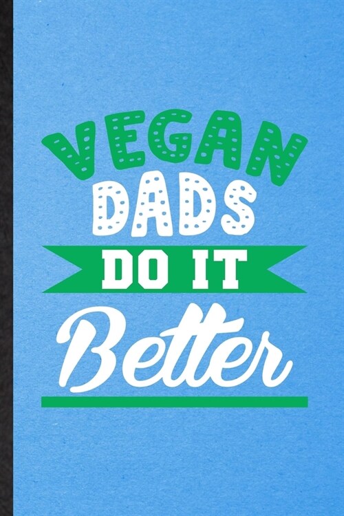 Vegan Dads Do It Better: Lined Notebook For Avocado Vegan Keep Fit. Funny Ruled Journal For Healthy Lifestyle. Unique Student Teacher Blank Com (Paperback)