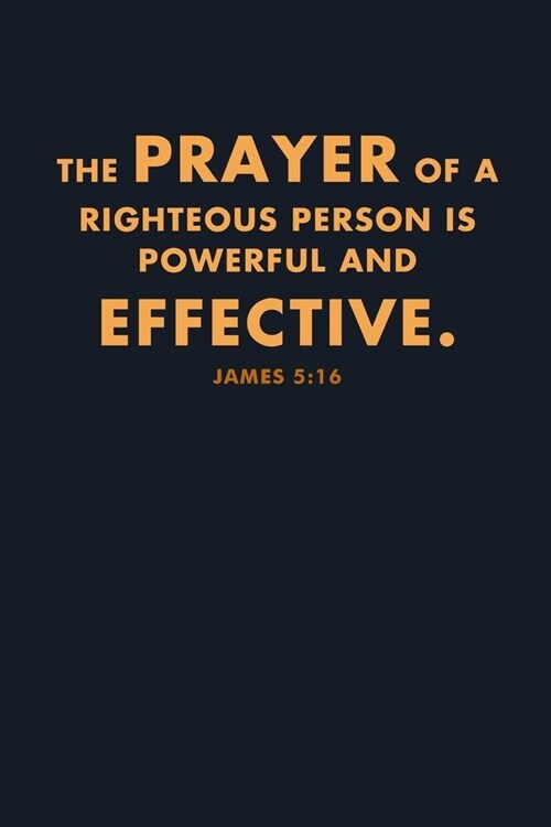 The Prayer Of A Righteous Person Is Powerful And Effective.: Inspiring Journal, College Ruled (Paperback)