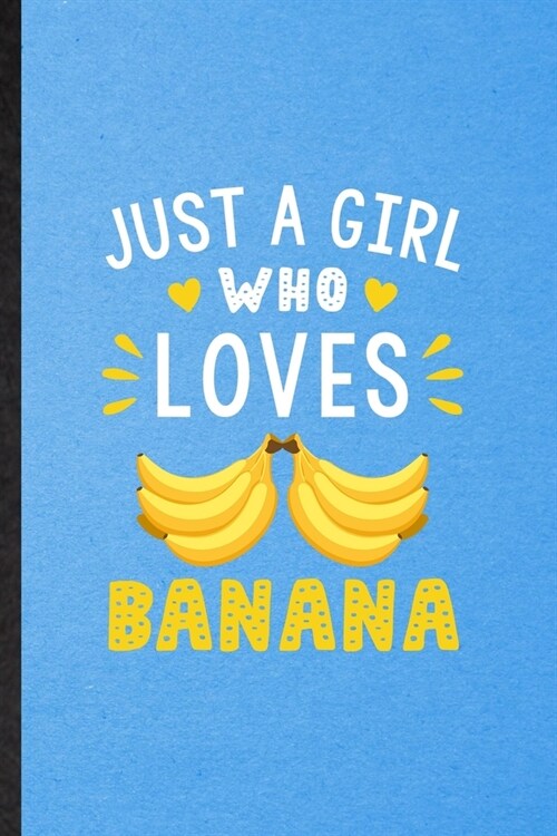 Just a Girl Who Loves Banana: Lined Notebook For Banana Vegan Keep Fit. Funny Ruled Journal For Healthy Lifestyle. Unique Student Teacher Blank Comp (Paperback)