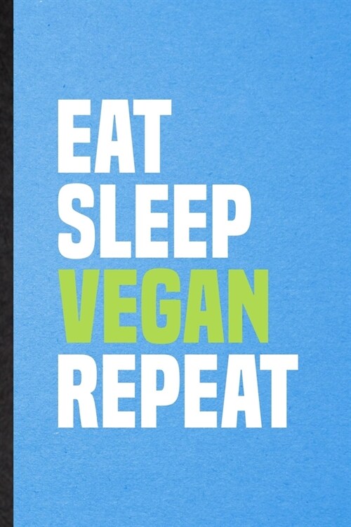 Eat Sleep Vegan Repeat: Lined Notebook For Avocado Vegan Keep Fit. Funny Ruled Journal For Healthy Lifestyle. Unique Student Teacher Blank Com (Paperback)