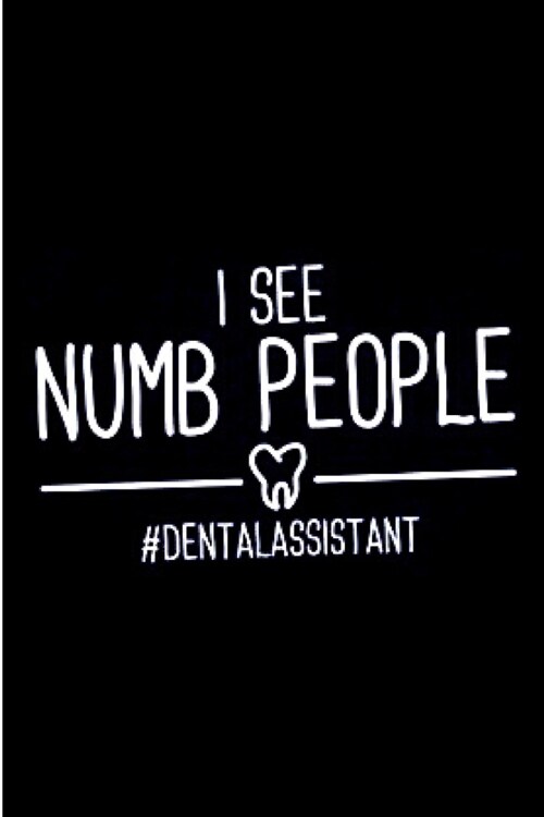 I see numb people dental assistant: Dental assistant Notebook journal Diary Cute funny humorous blank lined notebook Gift for dentist student hospital (Paperback)