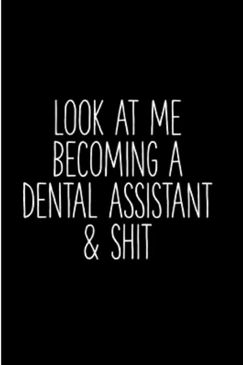 Look at me becoming a dental assistant & shit: Dental assistant Notebook journal Diary Cute funny humorous blank lined notebook Gift for dentist stude (Paperback)