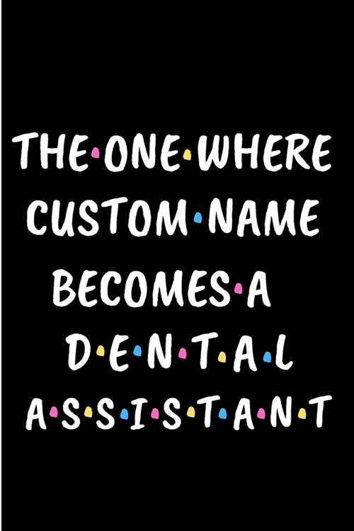 The one where customer become a dental assistant: Dental assistant Notebook journal Diary Cute funny humorous blank lined notebook Gift for dentist st (Paperback)