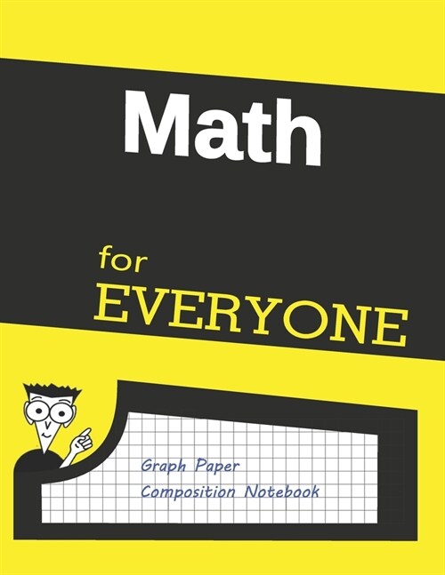 Math For EVERYONE: Graph Paper Composition Notebook 8.5 x 11 120 Graph Pages 5x5, Perfect Bound Daily Graph grid notebook to draw, write, (Paperback)