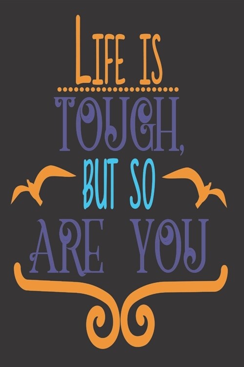 Life Is Tough But So Are You: 2020 Diary, Planner, Organiser - Week Per View - with Inspirational Motivational Quote (Paperback)