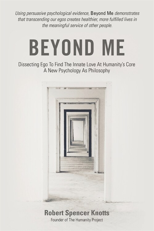 Beyond Me: Dissecting Ego To Find The Innate Love At Humanitys Core (A New Psychology As Philosophy) (Paperback)