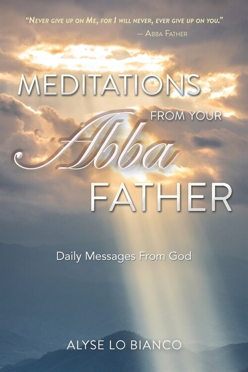 Meditations From Your Abba Father: Daily Messages From God (Paperback)