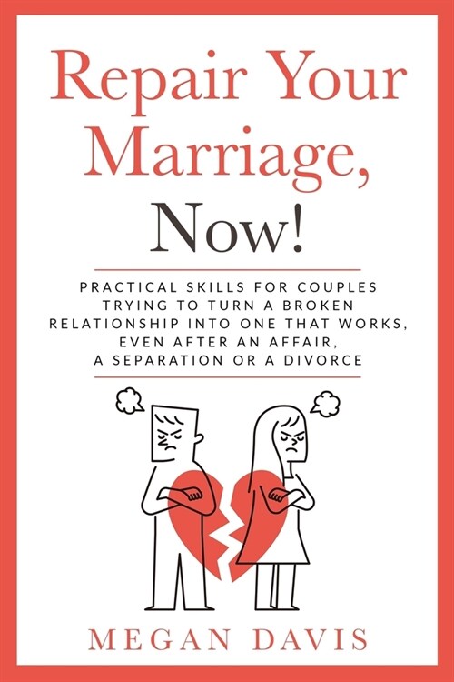 Repair Your Marriage, Now!: Practical Skills For Couples Trying to Turn a Broken Relationship into One that Works, Even After an Affair, a Separat (Paperback)