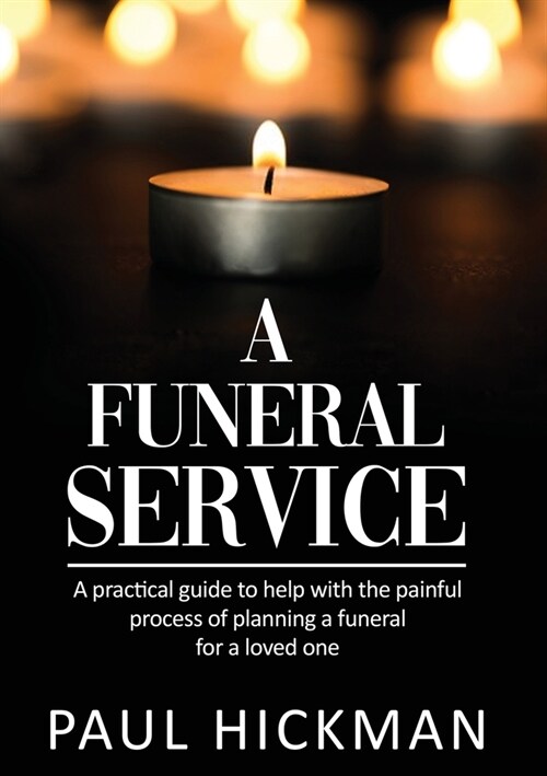 A Funeral Service: An easy to read, practical guide to support families through the painful process of planning the funeral service of a (Paperback)