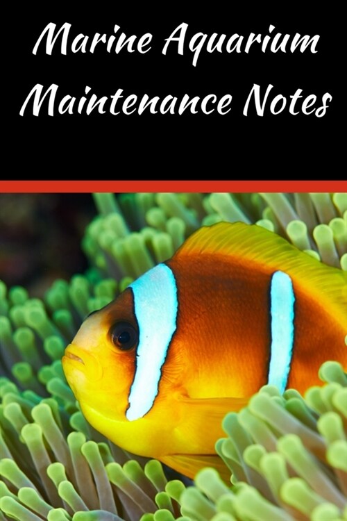 Marine Aquarium Maintenance Notes: Customized Marine Aquarium Logging Book, Great For Tracking, Scheduling Routine Maintenance, Including Water Chemis (Paperback)