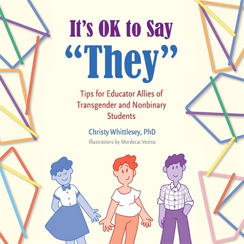 Its OK to Say They: Tips for Educator Allies of Transgender and Nonbinary Students (Paperback)