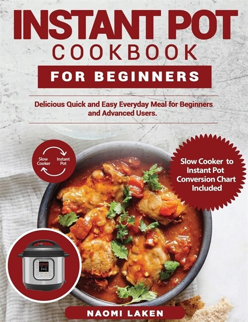 Instant Pot Cookbook for Beginners: Delicious Quick and Easy Everyday Meal for Beginners and Advanced Users (Paperback)