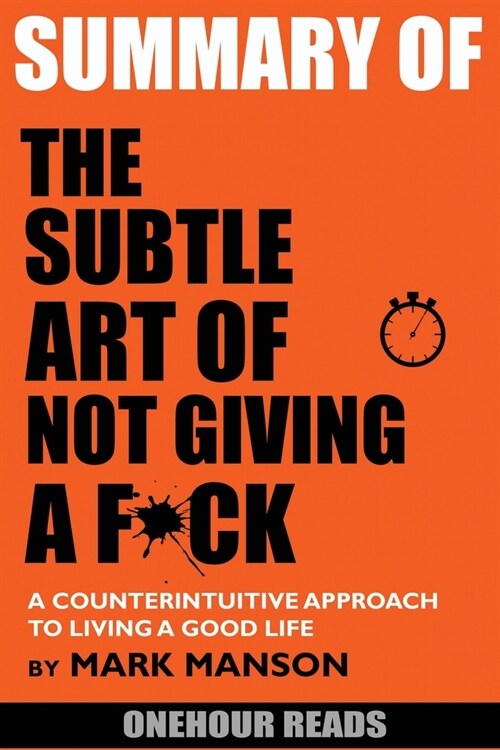 Summary Of The Subtle Art of Not Giving a F*ck: A Counterintuitive Approach to Living a Good Life by Mark Manson (Paperback)