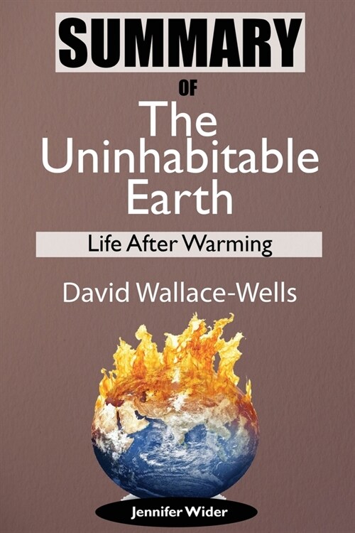 Summary Of The Uninhabitable Earth by David Wallace-Wells: Life After Warming (Paperback)
