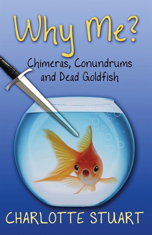 Why Me?: Chimeras, Conundrums, and Dead Goldfish (Paperback)