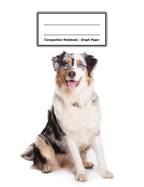 Composition Notebook - Graph Paper: Australian Shepherd - 109 pages 8.5x11 - White Blank 5x5 Exercise Book - Engineering Paper - Gift For Kids Teena (Paperback)