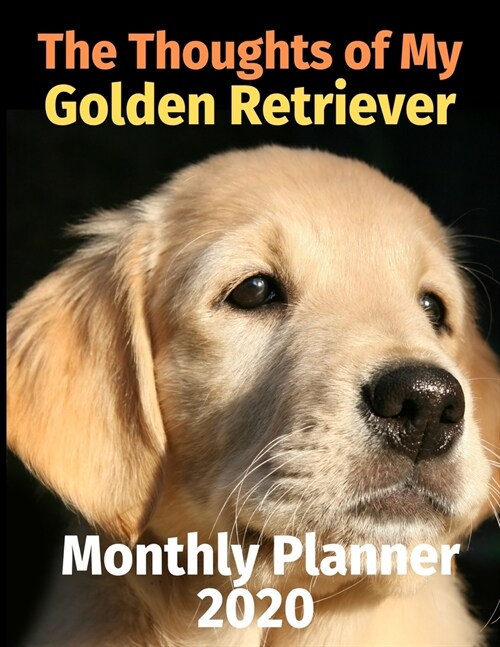 The Thoughts of My Golden Retriever: Monthly Planner (Paperback)