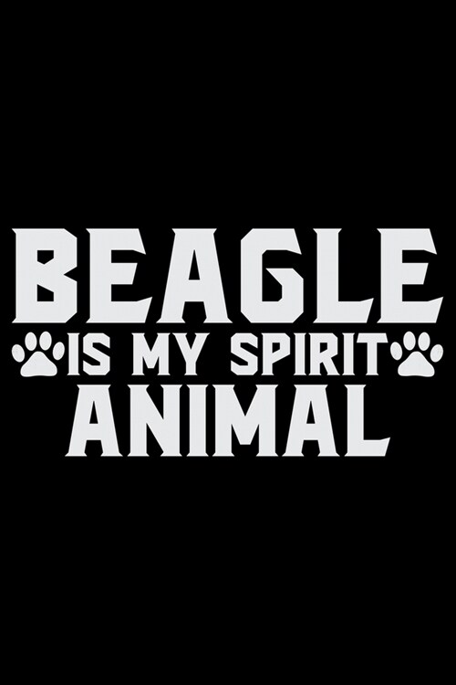 Beagle Is My Spirit Animal: Cool Beagle Dog Journal Notebook - Beagle Dog Lover Gifts - Funny Beagle Dog Notebook Journal - Beagle Owner Gifts, Fu (Paperback)