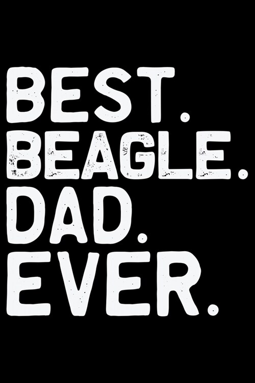 Best Beagle Dad Ever: Cool Beagle Dog Journal Notebook - Beagle Dog Lover Gifts - Funny Beagle Dog Notebook Journal - Beagle Owner Gifts, Fu (Paperback)