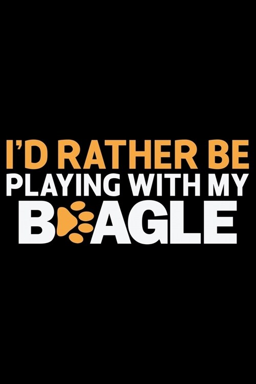 Id Rather Be Playing With My Beagle: Cool Beagle Dog Journal Notebook - Beagle Dog Lover Gifts - Funny Beagle Dog Notebook Journal - Beagle Owner Gif (Paperback)