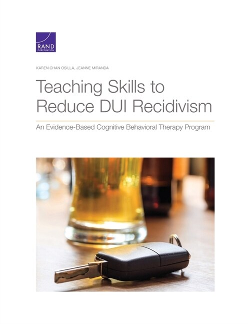 Teaching Skills to Reduce DUI Recidivism: An Evidence-Based Cognitive Behavioral Therapy Program (Paperback)