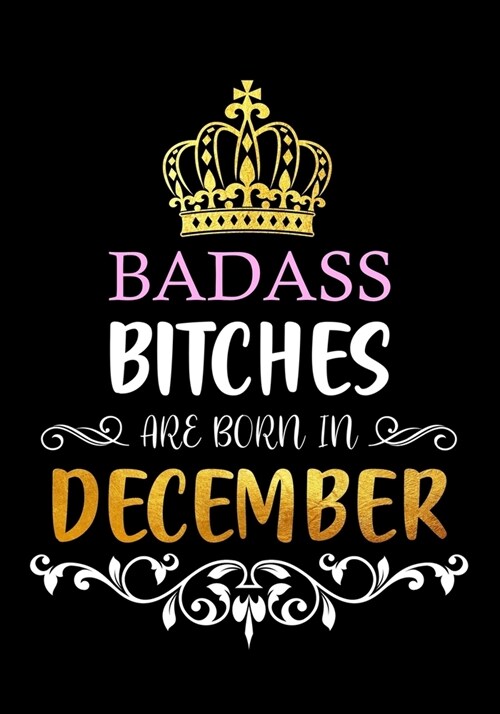 Badass Bitches are Born in December: Funny Lined Journal - Birthday Gift for Women - Card Alternative for Best Friend or Coworker - Gag Bday Gifts for (Paperback)