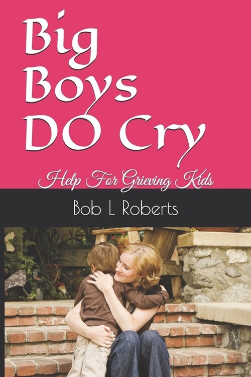 Big Boys DO Cry: Help For Grieving Kids (Paperback)
