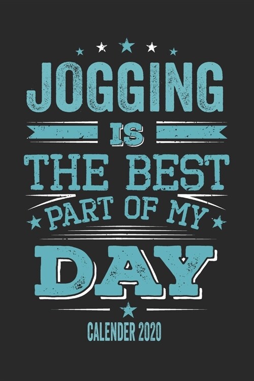 Jogging Is The Best Part Of My Day Calender 2020: Funny Cool Jogging Pocket Calender 2020 - Monthly & Weekly Planner - 6x9 - 128 Pages - Cute Gift For (Paperback)