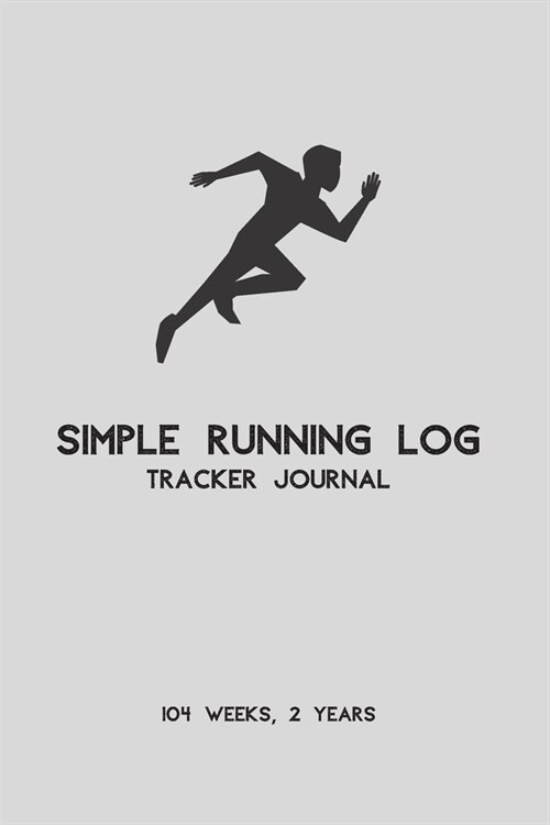 Simple Running Log Tracker Journal: Classic Gray Cover (104 Weeks, 2 Years) Exercise Planning Undated Organizer - Daily & Weekly Planner (Paperback)