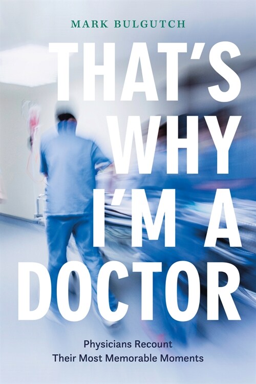 Thats Why Im a Doctor: Physicians Recount Their Most Memorable Moments (Paperback)