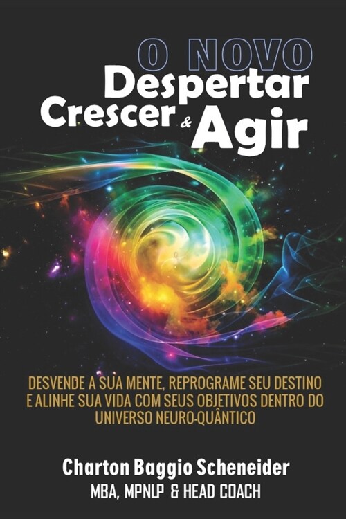 O Novo Despertar, Crescer & Agir: Desvende a sua mente, reprograme seu destino e alinhe sua vida com seus objetivos dentro do universo neuro-qu?tico (Paperback)