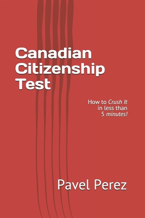 Canadian Citizenship Test: How to Crush It in less than 5 minutes! (Paperback)