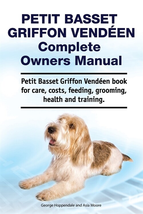 Petit Basset Griffon Vendeen Complete Owners Manual. Petit Basset Griffon Vendeen book for care, costs, feeding, grooming, health and training. (Paperback)