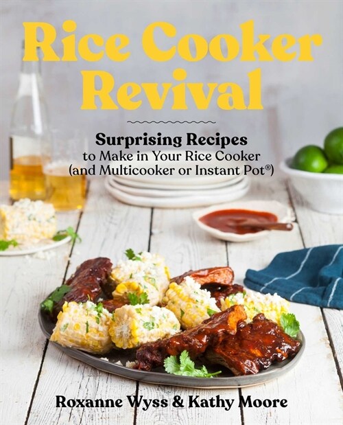 Rice Cooker Revival: Delicious One-Pot Recipes You Can Make in Your Rice Cooker, Instant Pot(r), and Multicooker (Paperback)