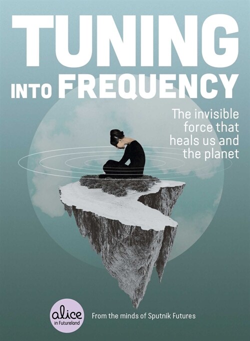 Tuning Into Frequency: The Invisible Force That Heals Us and the Planet (Paperback)
