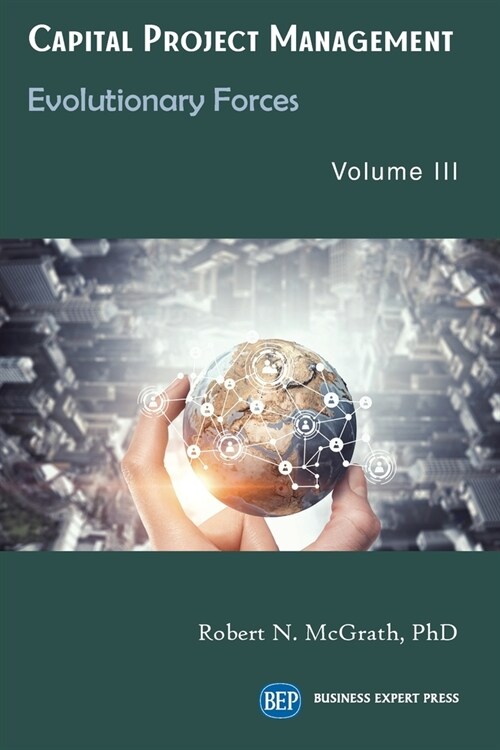 Capital Project Management, Volume III: Evolutionary Forces (Paperback)