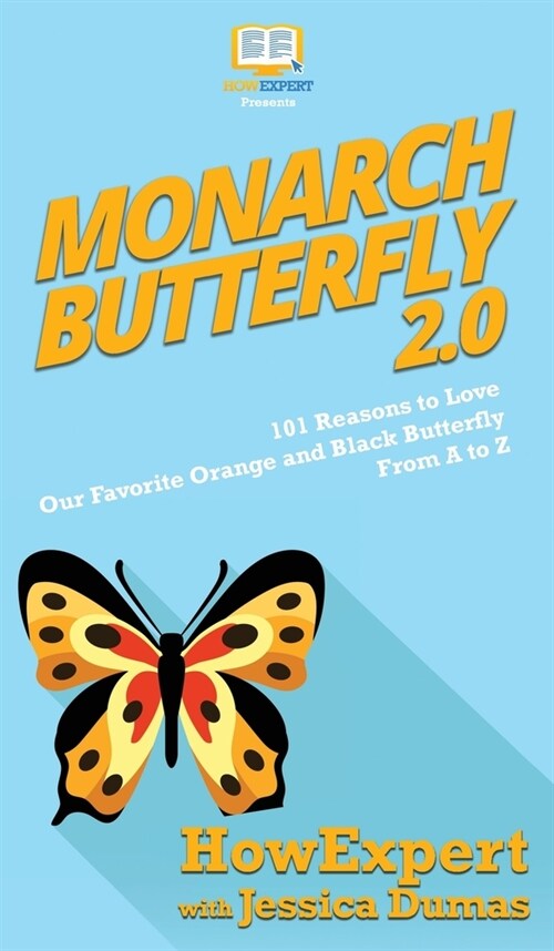 Monarch Butterfly 2.0: 101 Reasons to Love Our Favorite Orange and Black Butterfly From A to Z (Hardcover)