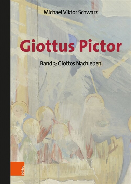 Giottus Pictor: Band 3: Giottos Nachleben - Werke Und Praktiken Bis Michelangelo (Hardcover, 1. Auflage)