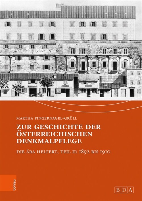 Zur Geschichte Der Osterreichischen Denkmalpflege: Die Ara Helfert, Teil II: 1892 Bis 1910 (Hardcover, 1. Auflage)