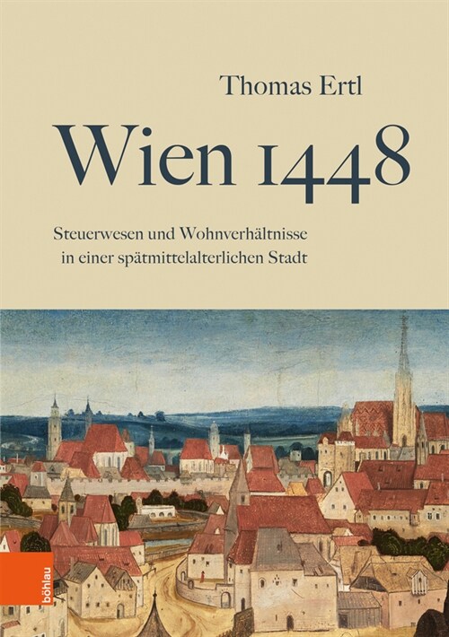 Wien 1448: Steuerwesen Und Wohnverhaltnisse in Einer Spatmittelalterlichen Stadt (Hardcover, 1. Auflage)