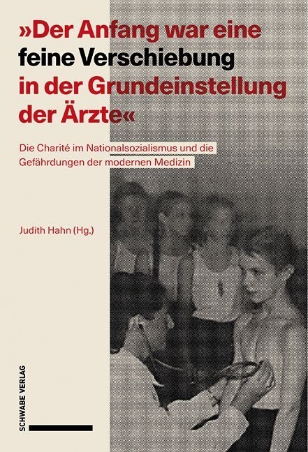 der Anfang War Eine Feine Verschiebung in Der Grundeinstellung Der Arzte: Die Charite Im Nationalsozialismus Und Die Gefahrdungen Der Modernen Mediz (Paperback)