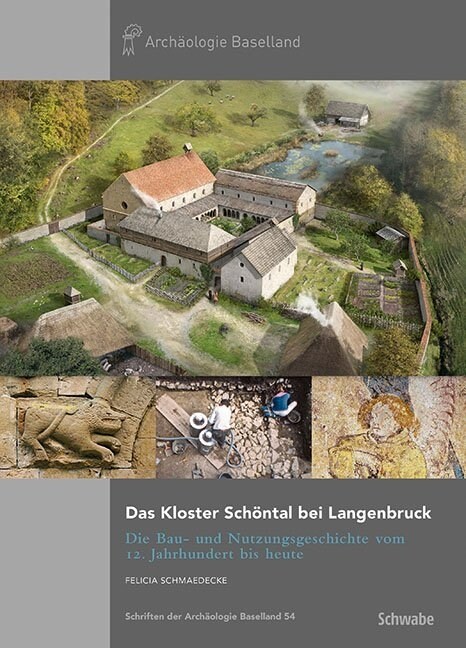 Das Kloster Schontal Bei Langenbruck: Die Bau- Und Nutzungsgeschichte Vom 12. Jahrhundert Bis Heute (Hardcover)